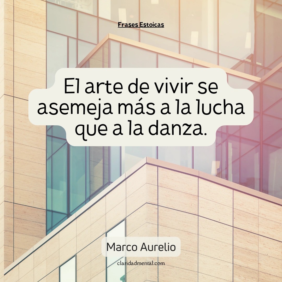 Marco Aurelio: El arte de vivir se asemeja más a la lucha que a la danza.