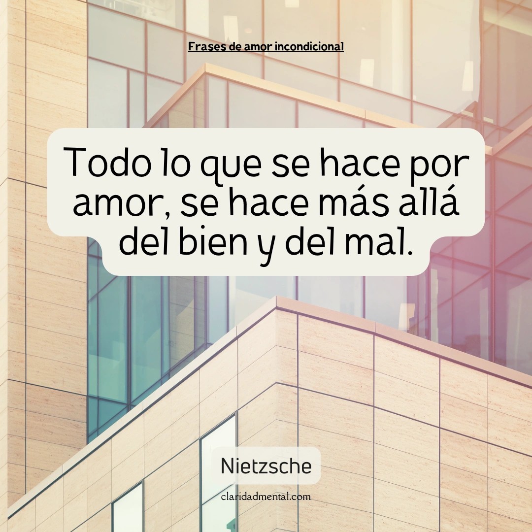 Nietzsche: Todo lo que se hace por amor, se hace más allá del bien y del mal.