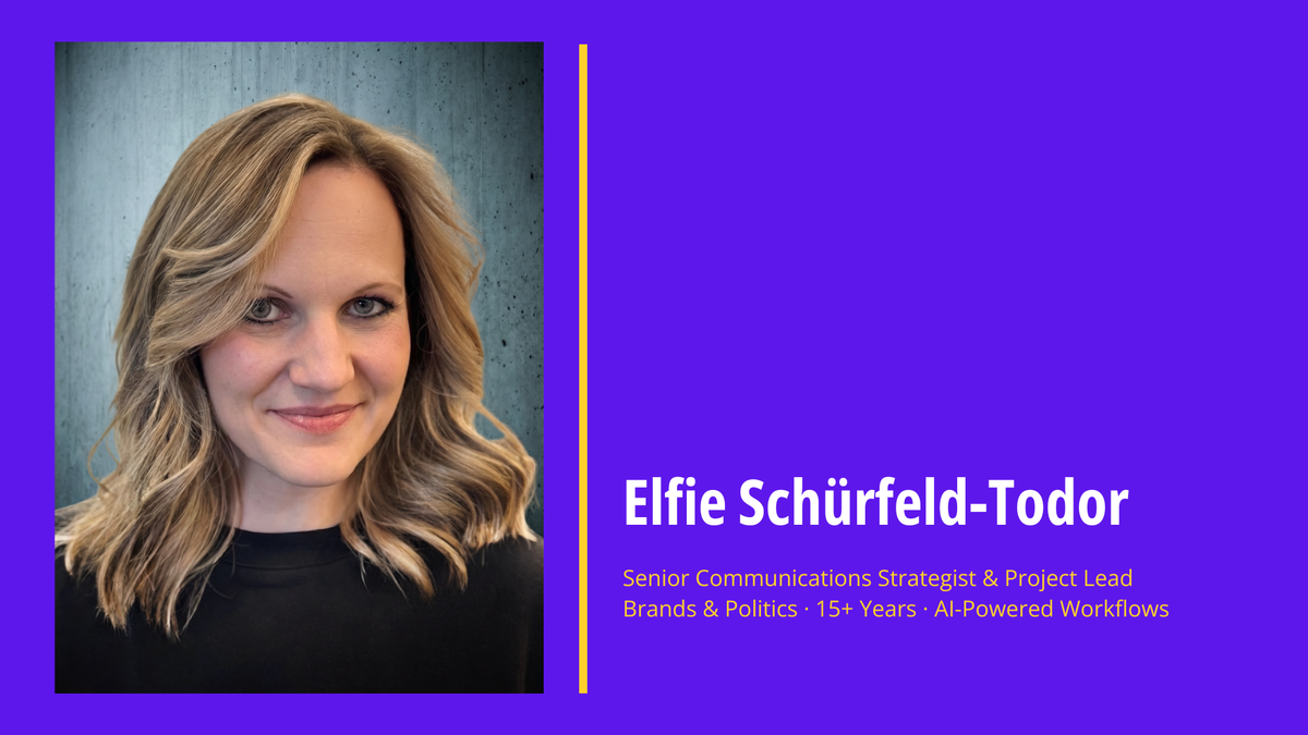 Elfie Schürfeld-Todor. Senior Communications Strategist & Project Lead. Brands & Politics, 15+ Years, AI-Powered Workflows.
