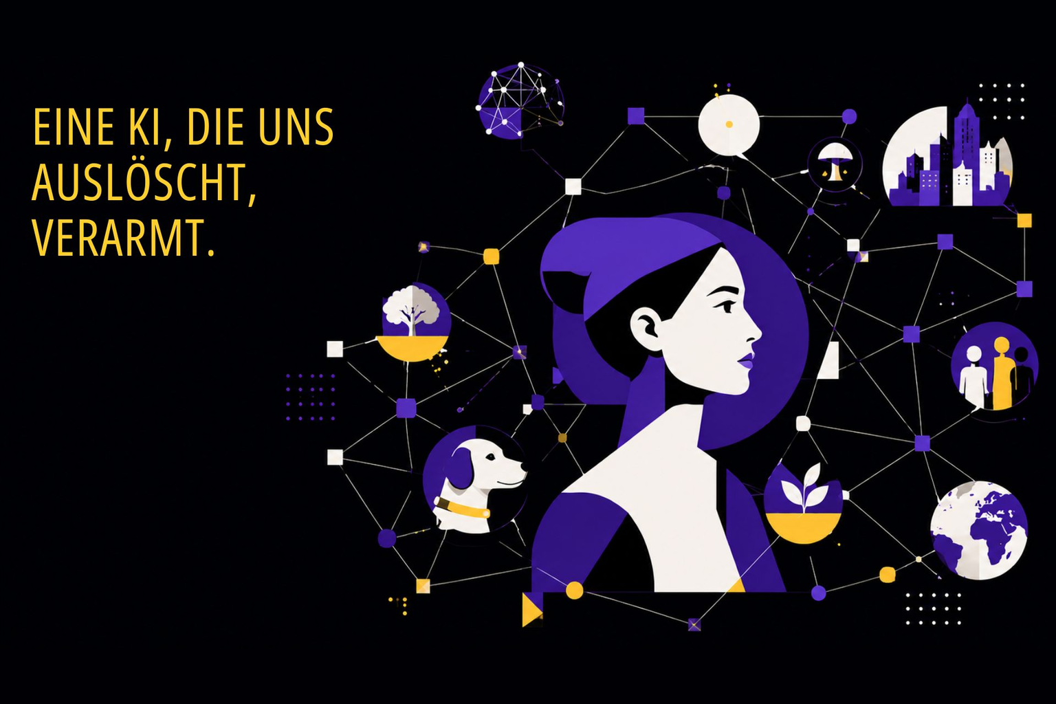 Illustration: eine Frau im Profil als Knoten in einem Netz, verbunden mit Symbolen für Hund, Baum, Stadt, Menschen, Erde und Waage. Titel: Eine KI, die uns auslöscht, verarmt.