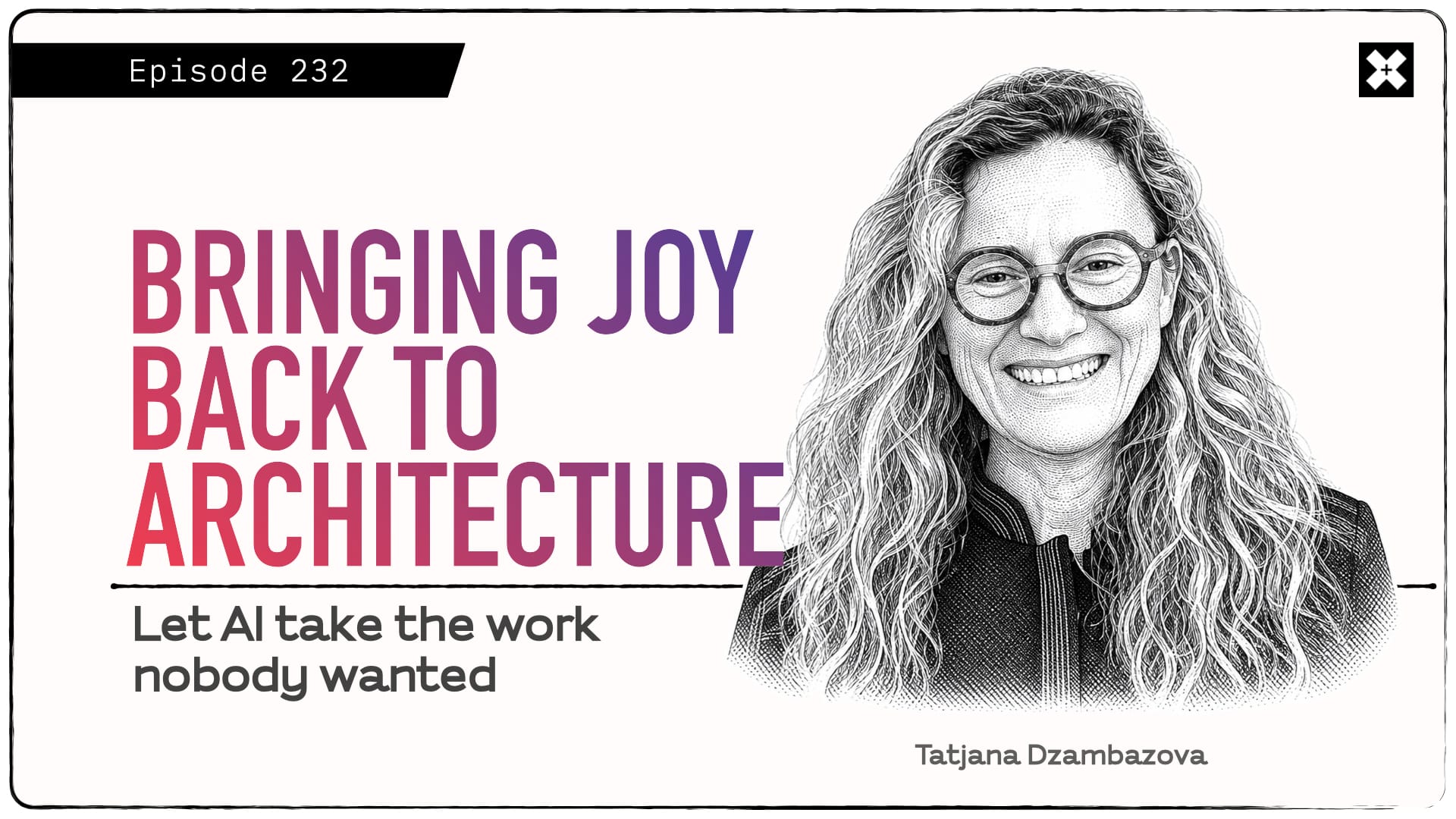 232: 'Bringing Joy Back to Architecture', with Tatjana Dzambazova