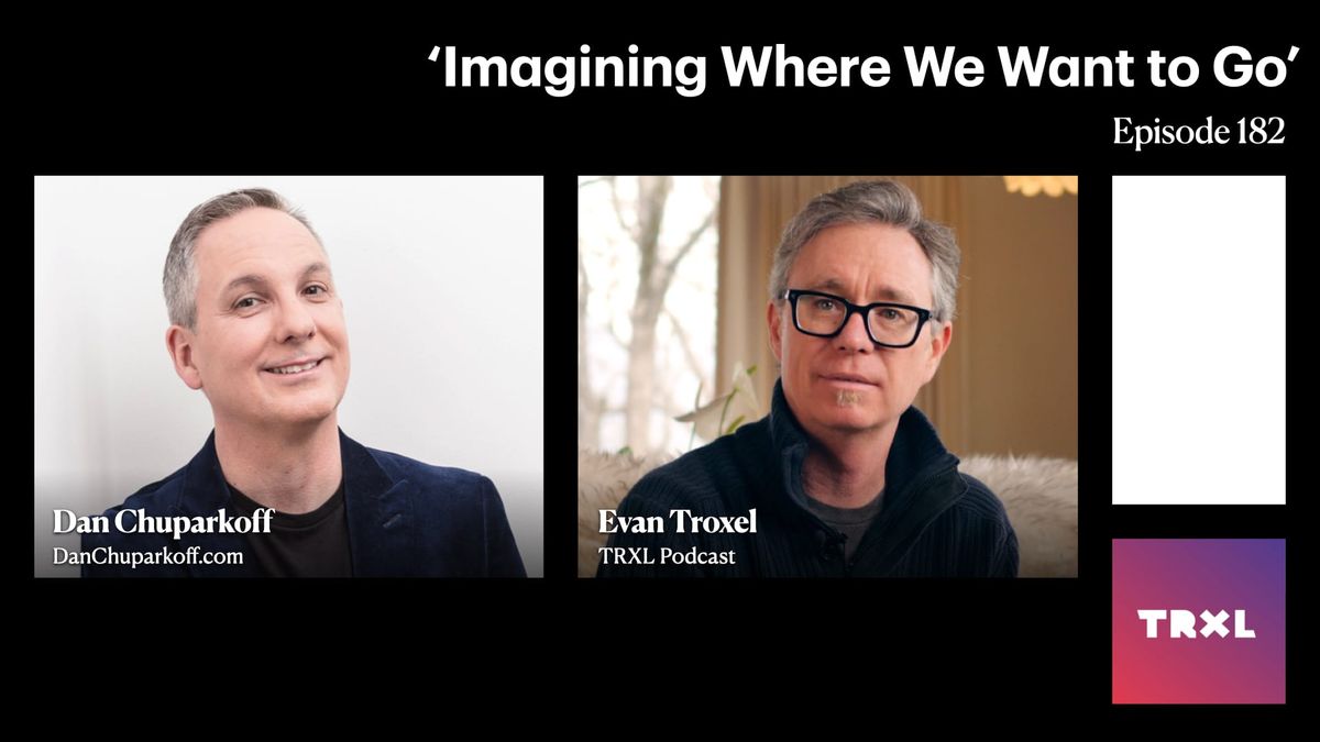 182: ‘Imagining Where We Want to Go’, with Dan Chuparkoff