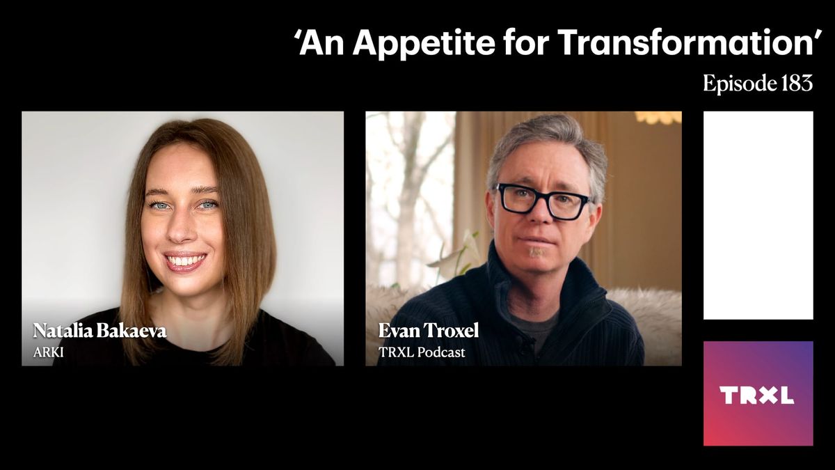 183: ‘An Appetite for Transformation’, with Natalia Bakaeva