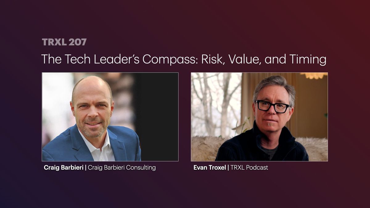207: ‘The Tech Leader’s Compass: Risk, Value, and Timing’, with Craig Barbieri