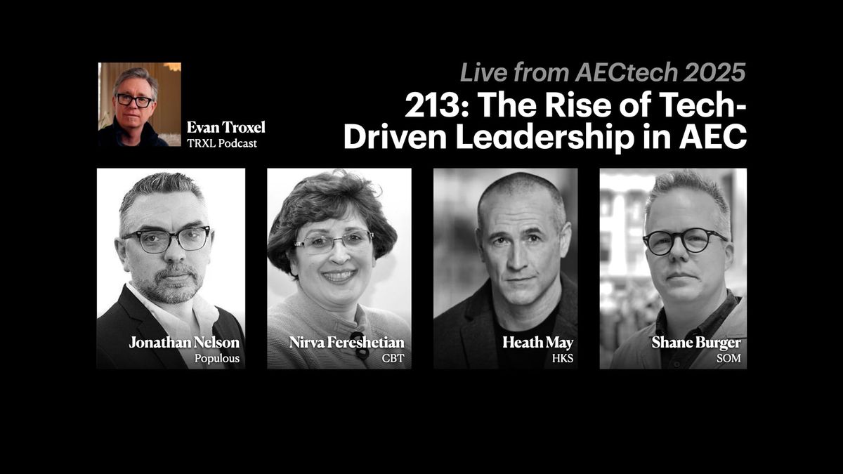 213: ‘The Rise of Tech-Driven Leadership in AEC’, with Jonathan Nelson, Nirva Fereshetian, Heath May, and Shane Burger