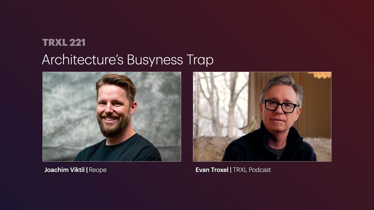 221: ‘Architecture’s Busyness Trap’, with Joachim Viktil