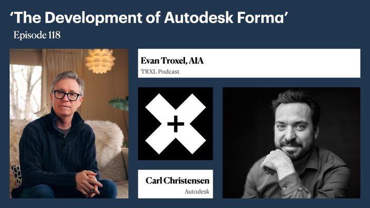 118: ‘The Development of Autodesk Forma’, with Carl Christensen