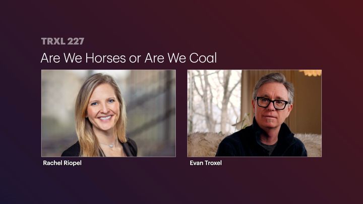 227: 'Are We Horses or Are We Coal', with Rachel Riopel