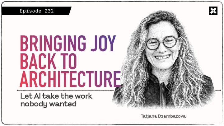 232: 'Bringing Joy Back to Architecture', with Tatjana Dzambazova