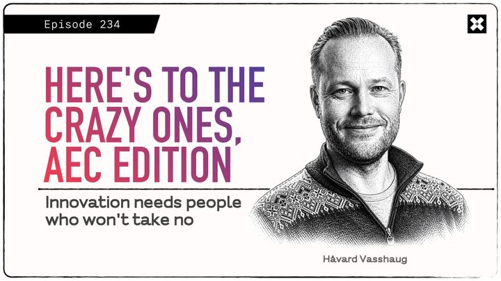 234: 'Here's to the Crazy Ones, AEC Edition', with Håvard Vasshaug