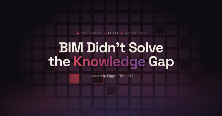 BIM Didn’t Solve the Knowledge Gap