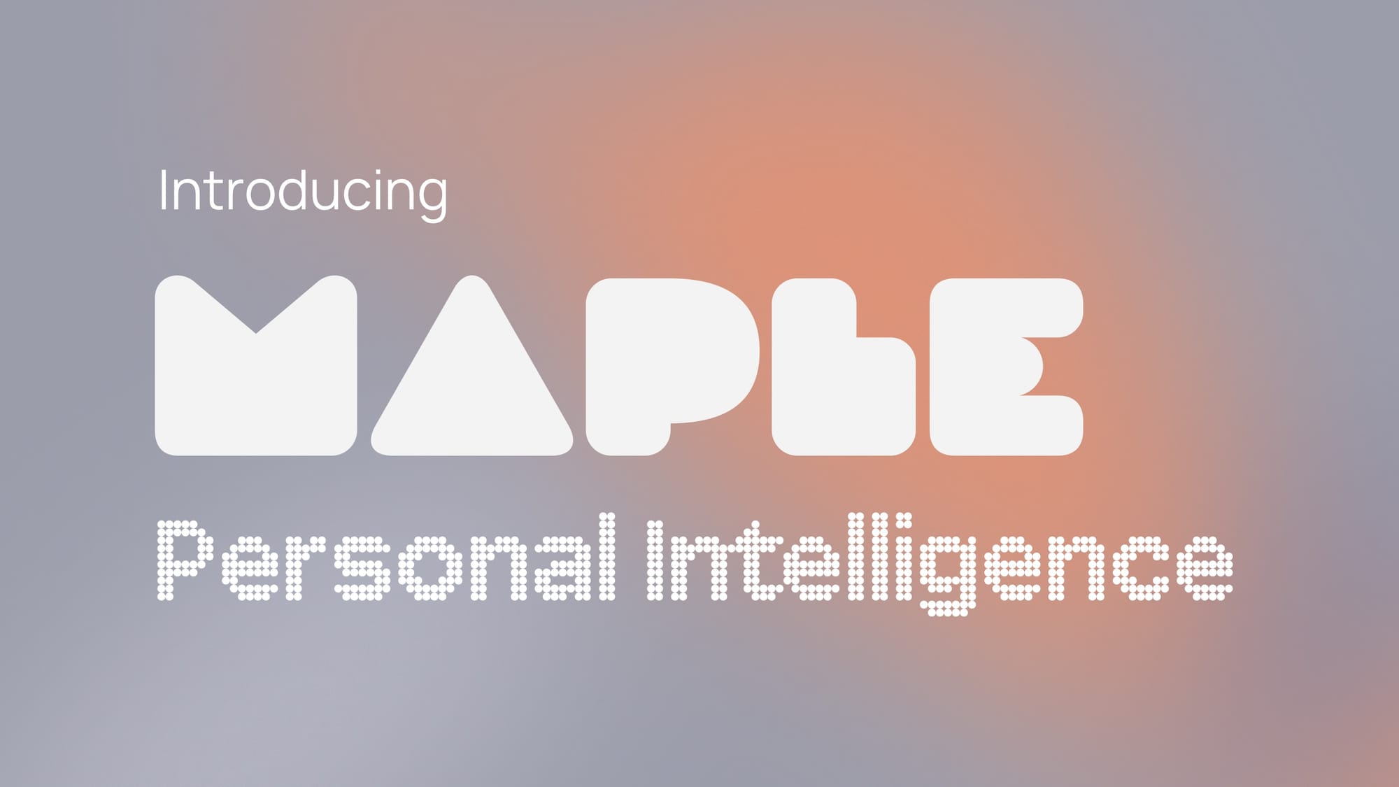 Introducing Maple, Personal Intelligence