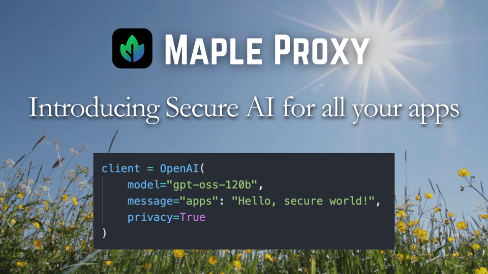 Introducing Maple Proxy – the Maple AI API that brings encrypted LLMs to your OpenAI apps