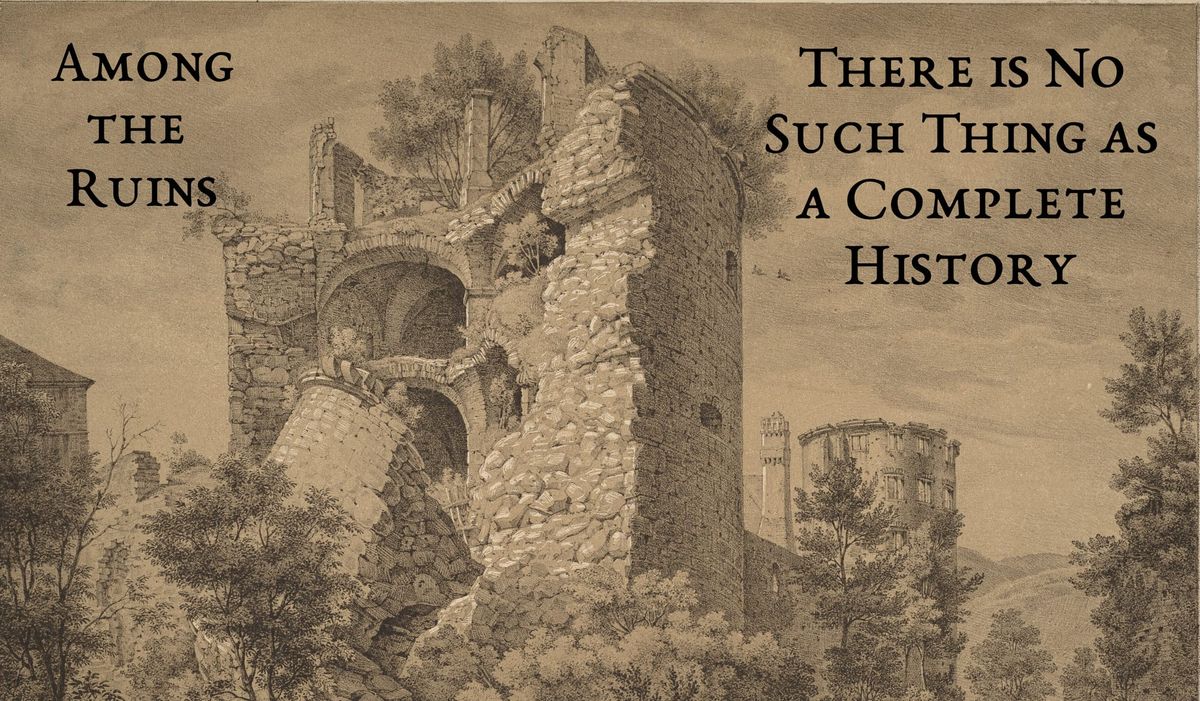 There is No Such Thing as a Complete History