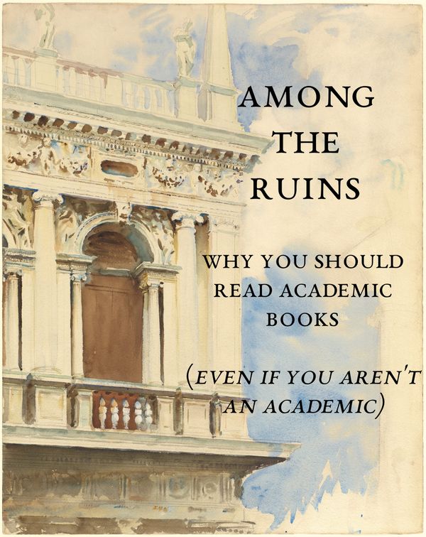 Why You Should Read Academic Books (Even If You Aren't An Academic)