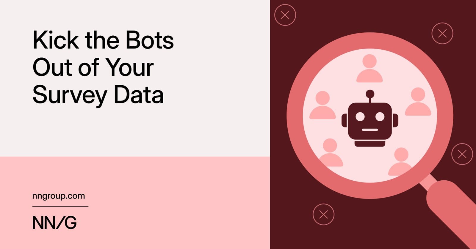 NN/g Kick the Bots Out of Your Survey Data