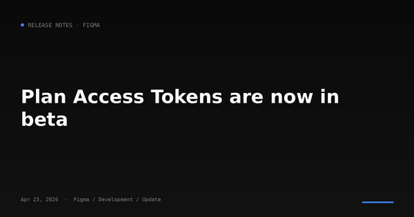 Plan Access Tokens (PLANTs) are now in beta — Figma 推出 plan 層級的 token 治理