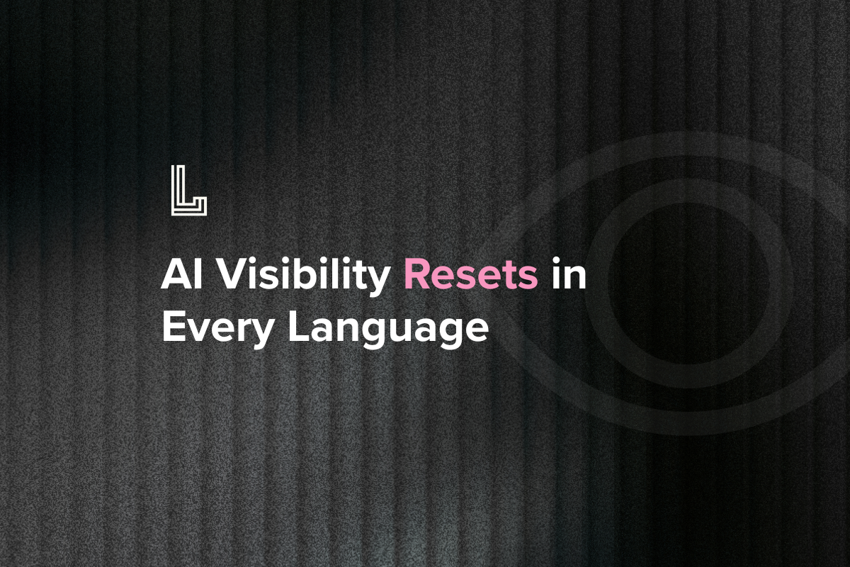 Your AI Visibility Resets to Zero in Every Language You Ignore
