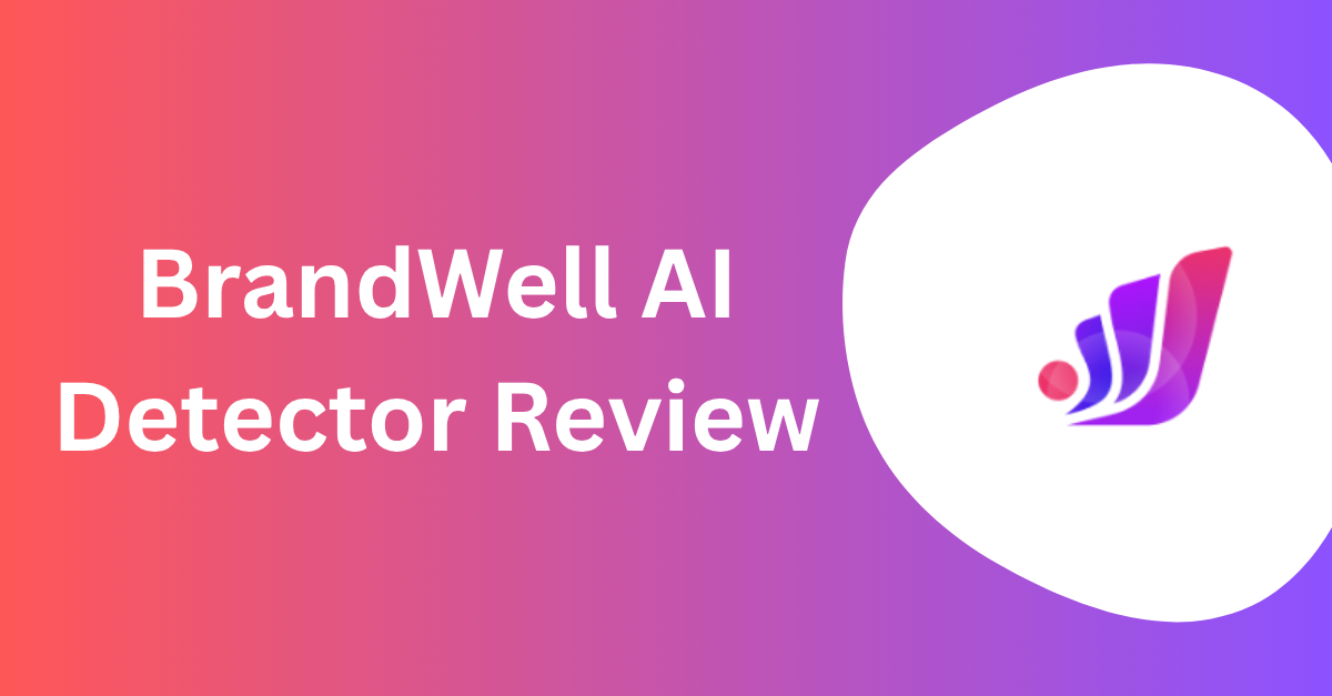 BrandWell AI Detector Review: Is It Accurate?