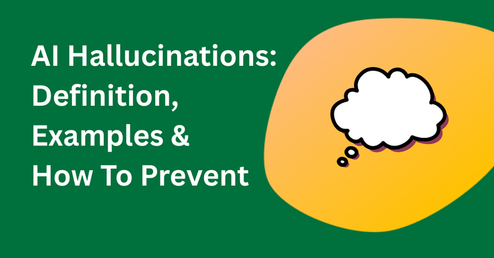 Cover image for blog post titled 'AI Hallucinations: Definition, Examples & How to Prevent' featuring a thought bubble icon on a green and orange background