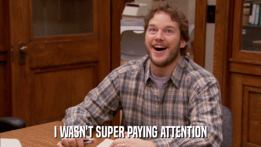 Andy on Parks and Recreation saying, "I wasn't super paying attention"
