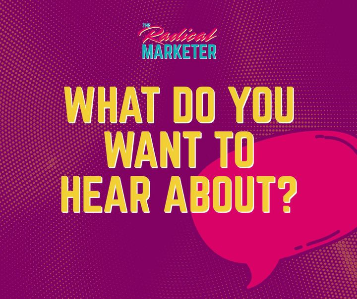 "What do you want to hear about?" with The Radical Marketer logo and a speech bubble