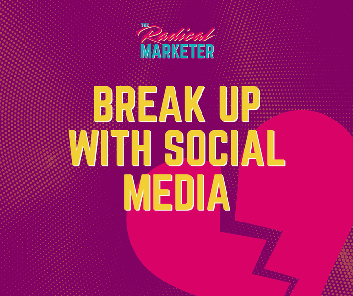 The Radical Marketer: "Break Up with Social Media," with a broken heart in the background