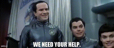 Thermians in Galaxy Quest saying, "we need your help"