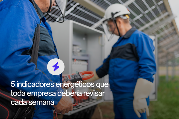 5 indicadores energéticos que toda empresa debería revisar cada semana