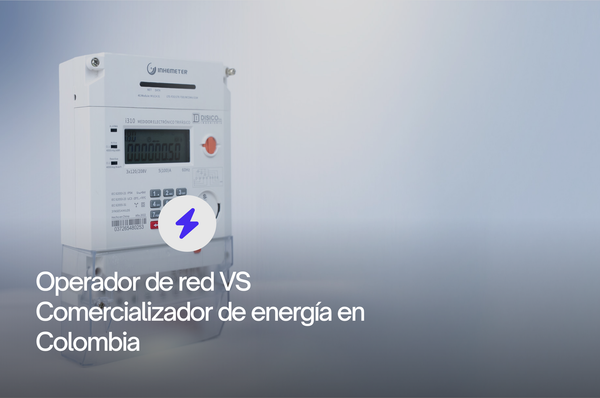 Operador de red VS Comercializador de energía en Colombia