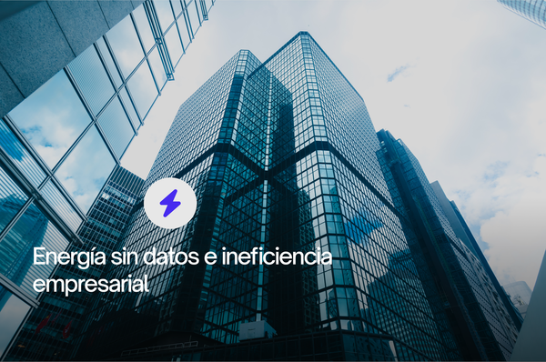 Energía sin datos e ineficiencia empresarial