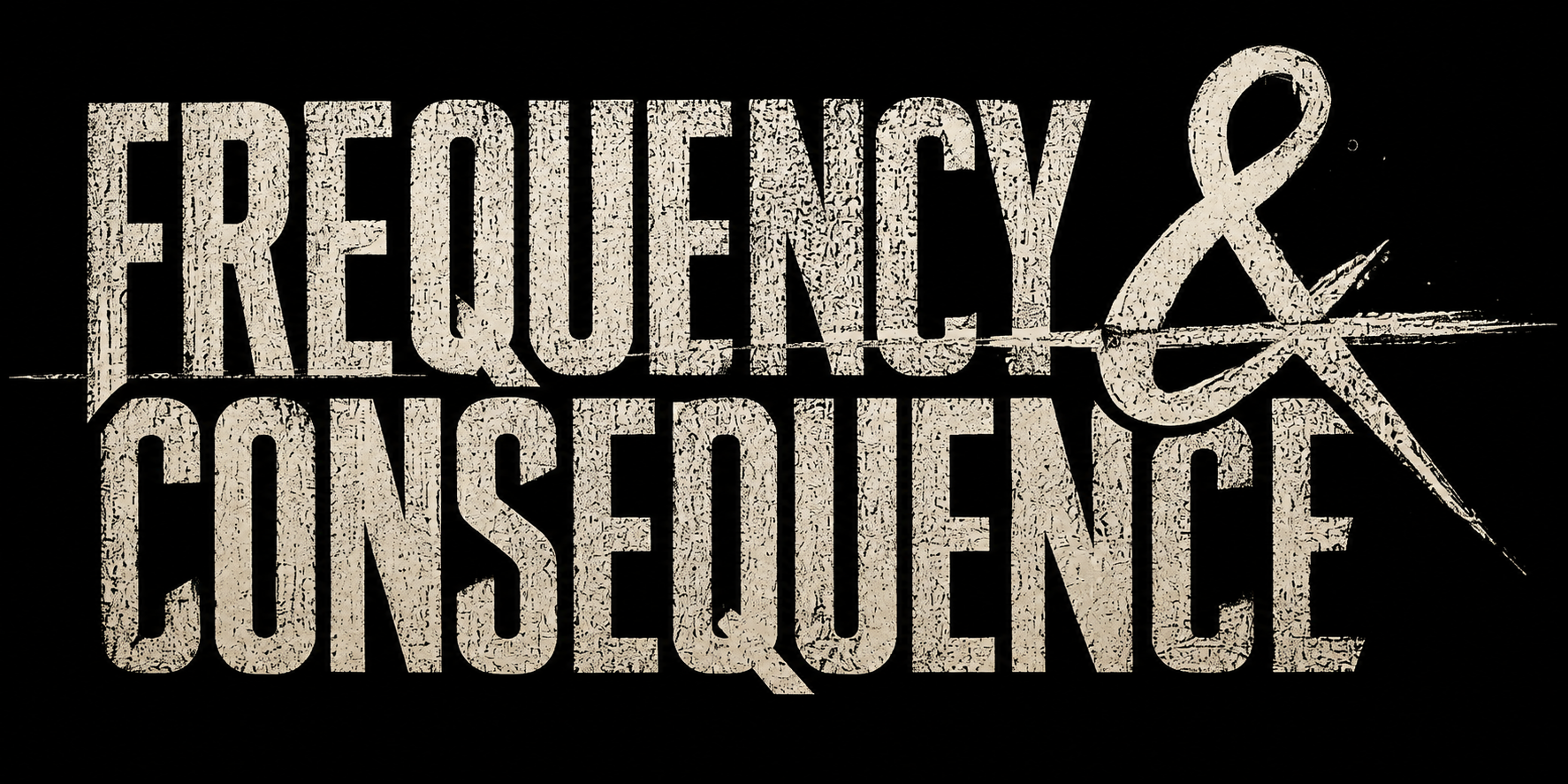FREQUENCY & CONSEQUENCE