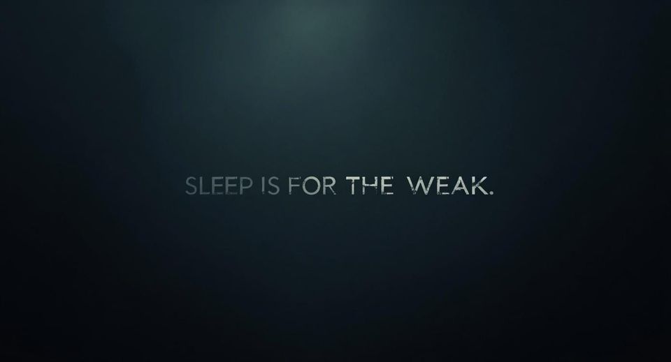 Sleep Is For the Weak