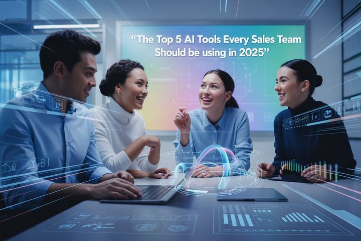 The Top 5 AI Tools Every Sales Team Should Be Using in 2025