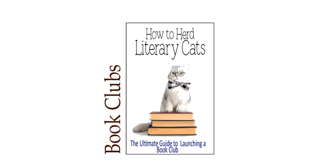 How to Herd Literary Cats: The Ultimate Guide to Launching a Book Club