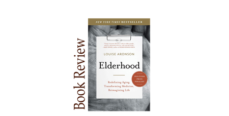Image of: Elderhood: Redefining Aging, Transforming Medicine, Reimagining Life BOOK REVIEW
