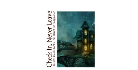 Image of: Check In, Never Leave: Haunted House Books that Haunt the Imagination