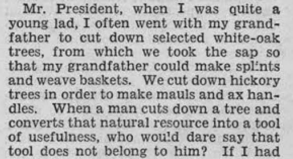 "Mr. President, when I was quite a young land, I often went with my grandfather to cut down selected white-oak trees, from which we took the sap so that my grandfather could make splints and weave baskets."