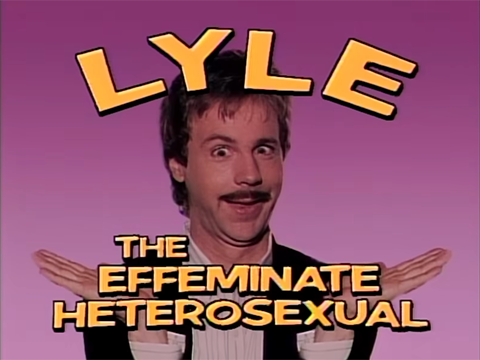 A title card for the sketch Lyle: The Effeminate Heterosexual.