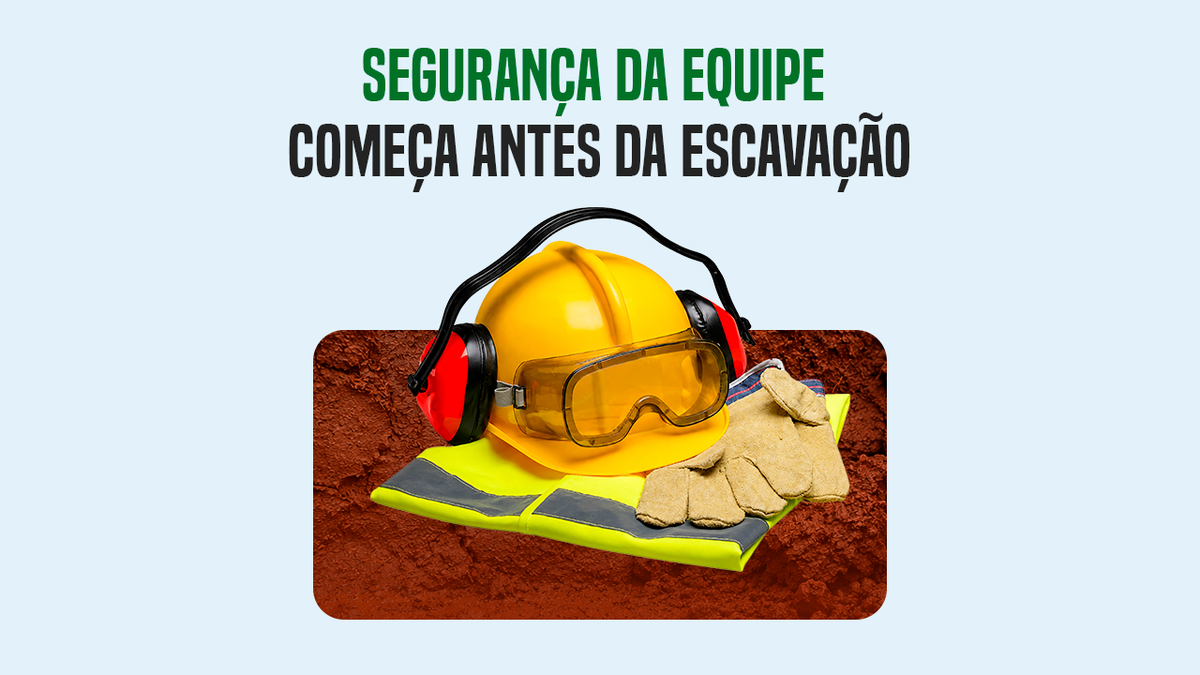 Segurança da equipe: o que avaliar antes de uma escavação?