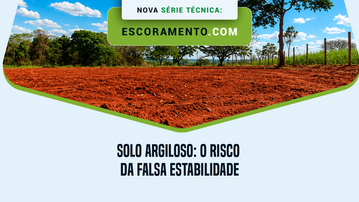 Solo argiloso: o risco da falsa estabilidade durante uma escavação