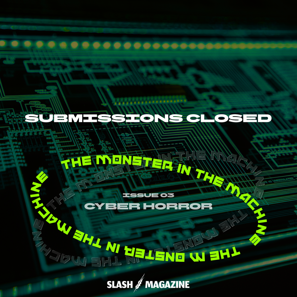 Submissions Closed for Issue 03:The Monster in the Machine