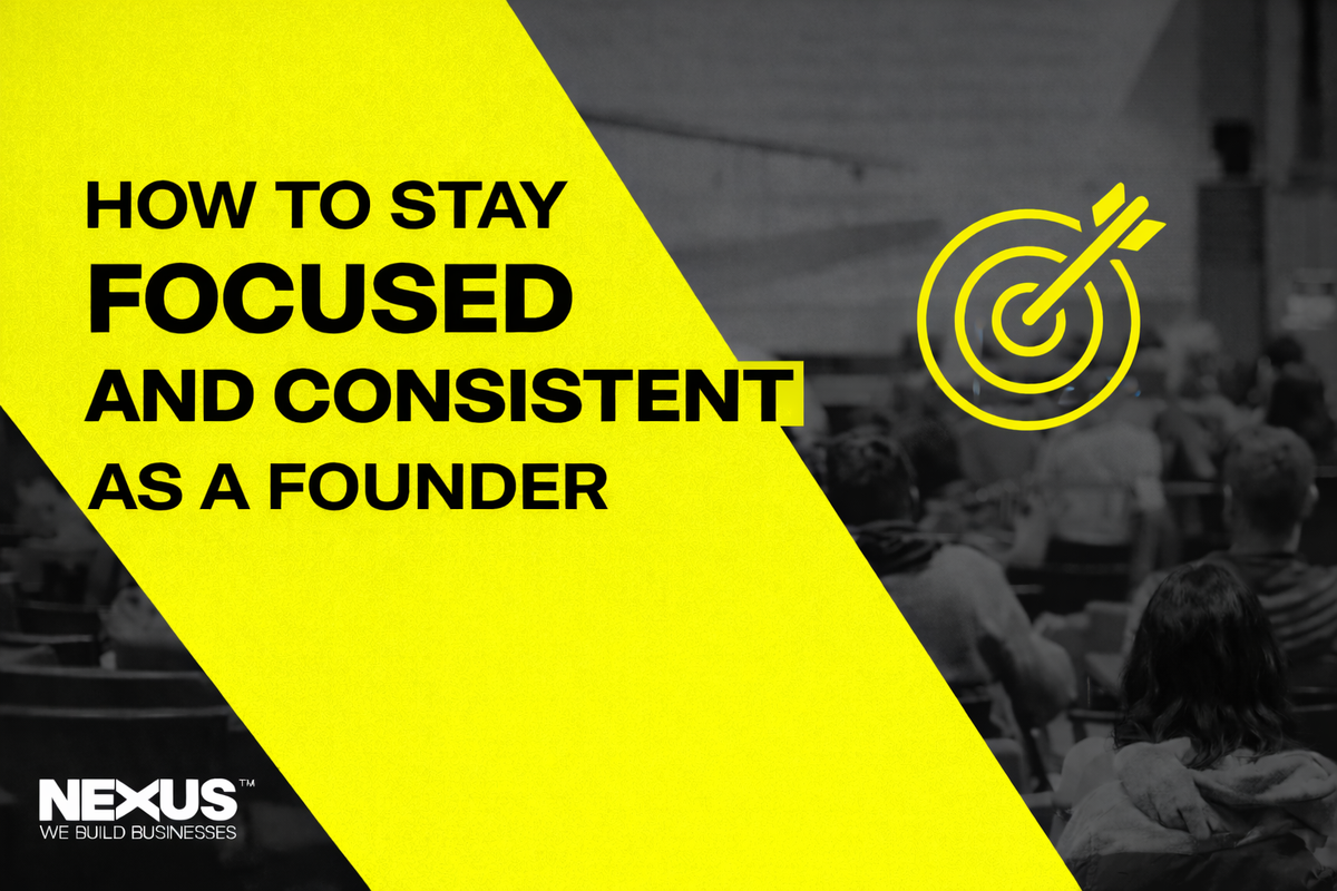 How to Stay Focused and Consistent as a Founder