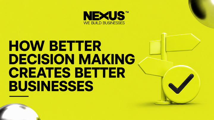 How Better Decision Making Creates Better Businesses