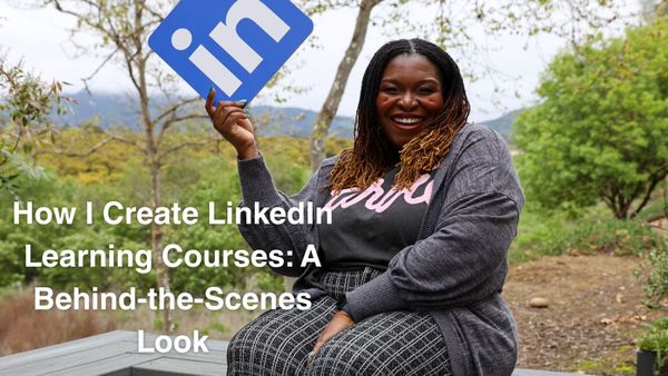 How I Create LinkedIn Learning Courses: A Behind-the-Scenes Look