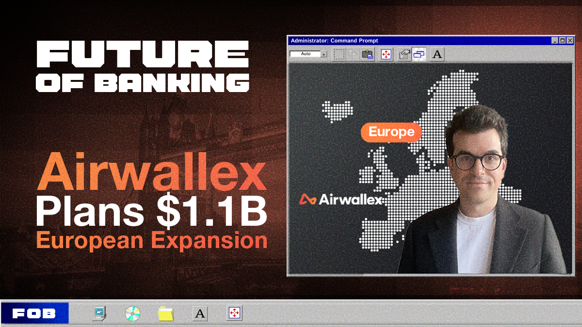 Airwallex Goes Big On Europe With $1.1 Billion Expansion