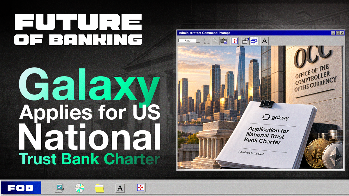 Galaxy Moves Toward a National Trust Bank Charter