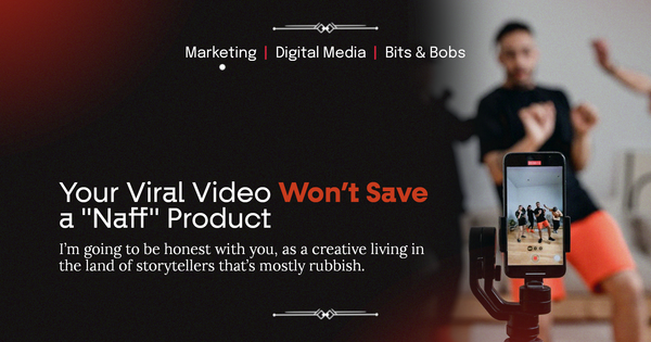 Your Viral Video Won’t Save a "Naff" Product