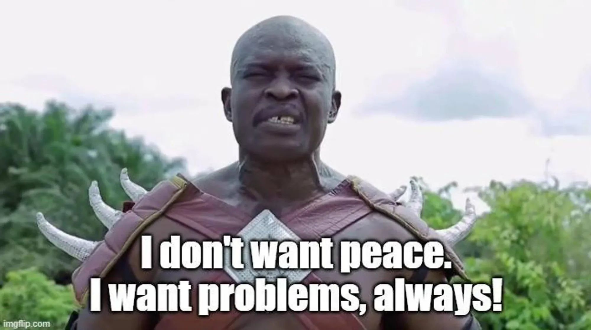 I want problems, always!