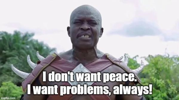 I want problems, always!